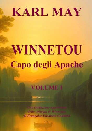 Winnetou, Capo degli Apache (traduzione): volume 1 von Françoise Elisabeth Goddard